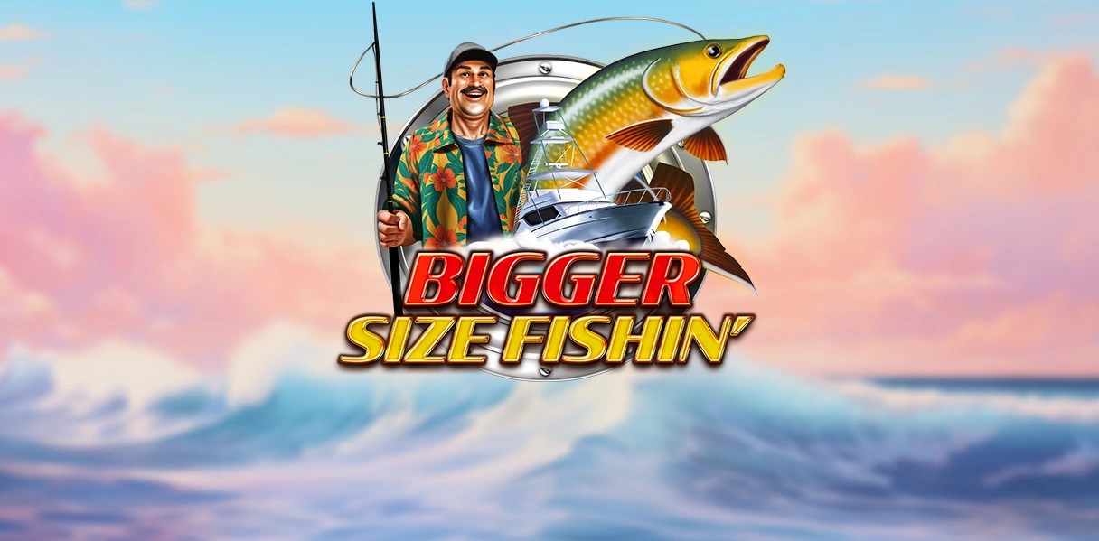 Play Bigger Size Fishin'