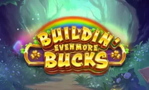 Buildin’ Even More Bucks