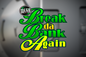 Break da Bank Again MegaSpin